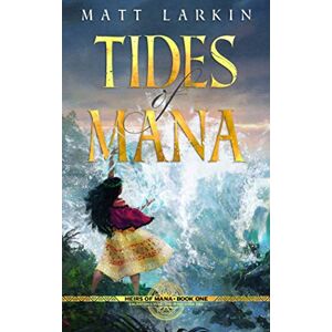Larkin, Matt Tides of Mana: Eschaton Cycle: 1 (Heirs of Mana) Larkin, Matt Tides of Mana: Eschaton Cycle: 1 (Heirs of Mana)