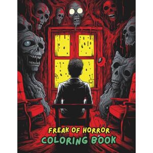 Jones, Amelia FREAK OF HORROR Coloring Book: Scary, Creepy, Terrifying & Haunted Horror Coloring Pages for Adults Creepy Creatures, Haunted Houses, Monsters, Zombies & More Jones, Amelia FREAK OF HORROR Coloring Book: Scary, Creepy, Terrifying & Haunted Horror Coloring Pages for Adults Creepy Creatures, Haunted Houses, Monsters, Zombies & More