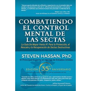 Hassan, Steven Combatiendo el Control Mental de las Sectas: La guía más vendida #1 para la protección, el rescate y la recuperación de las sectas destructivas Hassan, Steven Combatiendo el Control Mental de las Sectas: La guía más vendida #1 para la protección, el rescate y la recuperación de las sectas destructivas