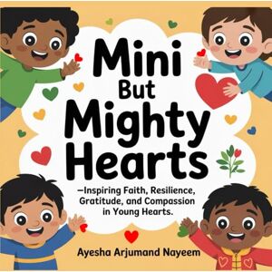 Nayeem, Ayesha Arjumand Mini but Mighty Hearts-Islamic growth mindset and mindfulness: I am the Best Creation of Allah, I am kind to myself, I am calm, I am small, I am ... children (growth mindset & mindfulness) Nayeem, Ayesha Arjumand Mini but Mighty Hearts-Islamic growth mindset and mindfulness: I am the Best Creation of Allah, I am kind to myself, I am calm, I am small, I am ... children (growth mindset & mindfulness)