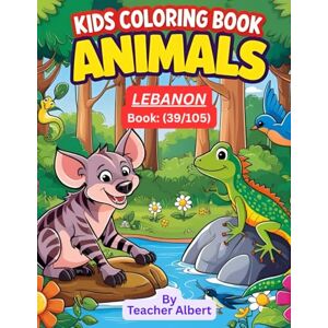 Albert, Dr Teacher Kids Coloring Book: Animals; (39/105); Color Lebanon's Wild Wonders: A Fun Animal Adventure for Kids Ages 3-6 Albert, Dr Teacher Kids Coloring Book: Animals; (39/105); Color Lebanon's Wild Wonders: A Fun Animal Adventure for Kids Ages 3-6