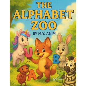 Anim, M.Y. The Alphabet Zoo: An A to Z Animal Adventure Story Anim, M.Y. The Alphabet Zoo: An A to Z Animal Adventure Story