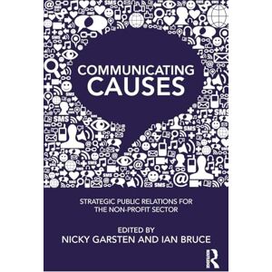 Bruce, Ian Communicating Causes: Strategic public relations for the non-profit sector Bruce, Ian Communicating Causes: Strategic public relations for the non-profit sector
