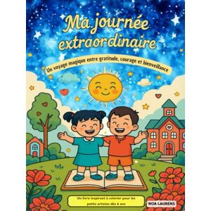 Laurens, Noa Ma journée extraordinaire – Livre de coloriage bienveillant pour enfants dès 4 ans : confiance en soi, gratitude, courage, créativité, coloriage calme ... entre gratitude, courage et bienveillance Laurens, Noa Ma journée extraordinaire – Livre de coloriage bienveillant pour enfants dès 4 ans : confiance en soi, gratitude, courage, créativité, coloriage calme ... entre gratitude, courage et bienveillance