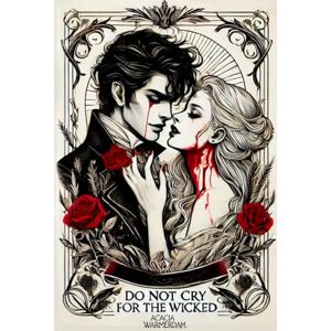 Warmerdam, Acacia Do not Cry for the Wicked: Vampires: The Cursed Series: Book Two Warmerdam, Acacia Do not Cry for the Wicked: Vampires: The Cursed Series: Book Two