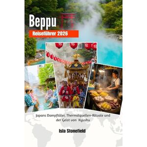 Stonefield, Isla Beppu Reiseführer 2026: Japans Dampftäler, Thermalquellen-Rituale und der Geist von KyushuIsla Stonefield, Isla Beppu Reiseführer 2026: Japans Dampftäler, Thermalquellen-Rituale und der Geist von KyushuIsla