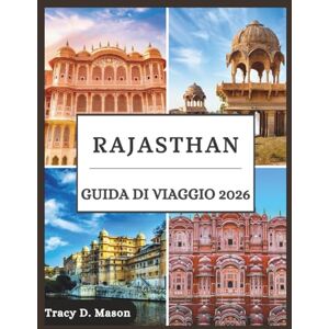 D. Mason, Tracy Rajasthan Guida di viaggio 2026: Scopri maestosi forti, sabbie dorate e segreti nascosti nei paesaggi senza tempo del Rajasthan D. Mason, Tracy Rajasthan Guida di viaggio 2026: Scopri maestosi forti, sabbie dorate e segreti nascosti nei paesaggi senza tempo del Rajasthan