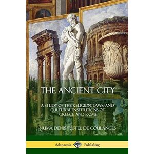 Small, Willard The Ancient City: A Study of the Religion, Laws, and Cultural Institutions of Greece and Rome Small, Willard The Ancient City: A Study of the Religion, Laws, and Cultural Institutions of Greece and Rome