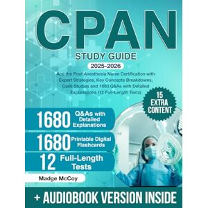 McCoy, Madge CPAN Study Guide: Ace the Post Anesthesia Nurse Certification with Expert Strategies, Key Concepts Breakdowns, Case Studies and 1680 Q&As with Detailed Explanations (12 Full-Length Tests) McCoy, Madge CPAN Study Guide: Ace the Post Anesthesia Nurse Certification with Expert Strategies, Key Concepts Breakdowns, Case Studies and 1680 Q&As with Detailed Explanations (12 Full-Length Tests)