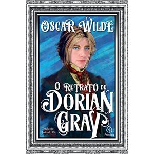 Wilde, Monsieur Oscar O retrato de Dorian Gray Wilde, Monsieur Oscar O retrato de Dorian Gray