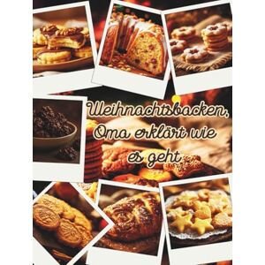 Kretschmer, Susanne Weihnachtsbacken Oma erklärt wie es geht: Oma erklärt dir, Keks für Keks, die klassischen Weihnachtsbackwaren. Kretschmer, Susanne Weihnachtsbacken Oma erklärt wie es geht: Oma erklärt dir, Keks für Keks, die klassischen Weihnachtsbackwaren.