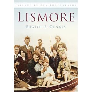 Dennis, Eugene F. Lismore: Ireland in Old Photographs Dennis, Eugene F. Lismore: Ireland in Old Photographs