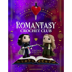 Sennett, Amanda Romantasy Crochet Club: 20 Epic Projects for Your Reading Journeys Sennett, Amanda Romantasy Crochet Club: 20 Epic Projects for Your Reading Journeys