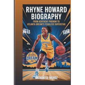 D. Munoz, Anthony RHYNE HOWARD BIOGRAPHY: From Kentucky Phenom To Atlanta Dream’s Fearless Superstar D. Munoz, Anthony RHYNE HOWARD BIOGRAPHY: From Kentucky Phenom To Atlanta Dream’s Fearless Superstar
