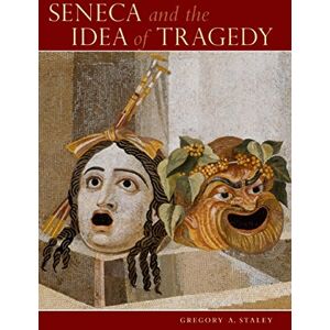 Oxford University Press Seneca and the Idea of Tragedy Oxford University Press Seneca and the Idea of Tragedy