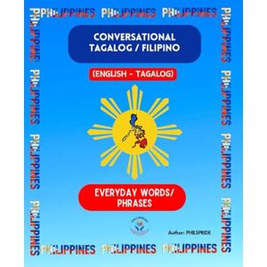 PRIDE, PHILS LEARN CONVERSATIONAL TAGALOG FILIPINO with English Translation (Pocket size): Everyday Tagalog Words & Phrases PRIDE, PHILS LEARN CONVERSATIONAL TAGALOG FILIPINO with English Translation (Pocket size): Everyday Tagalog Words & Phrases