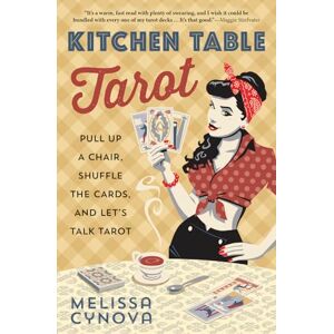 Melissa Cynova Kitchen Table Tarot: Pull Up a Chair, Shuffle the Cards, and Let's Talk Tarot Melissa Cynova Kitchen Table Tarot: Pull Up a Chair, Shuffle the Cards, and Let's Talk Tarot