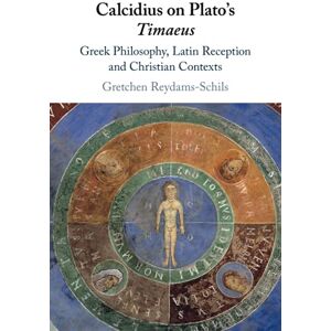 Reydams-Schils, Gretchen Calcidius on Plato's Timaeus: Greek Philosophy, Latin Reception, and Christian Contexts Reydams-Schils, Gretchen Calcidius on Plato's Timaeus: Greek Philosophy, Latin Reception, and Christian Contexts