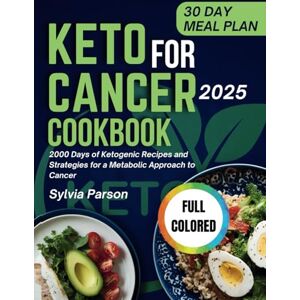 Parson, Sylvia Keto For Cancer Cookbook: 2000 Days of Ketogenic Recipes and Strategies for a Metabolic Approach to Cancer Parson, Sylvia Keto For Cancer Cookbook: 2000 Days of Ketogenic Recipes and Strategies for a Metabolic Approach to Cancer