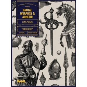 James, Kale Brutal Weapons and Armour: An Image Archive for Artists and Designers James, Kale Brutal Weapons and Armour: An Image Archive for Artists and Designers