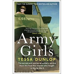 Dunlop Army Girls: The secrets and stories of military service from the final few women who fought in World War II Dunlop Army Girls: The secrets and stories of military service from the final few women who fought in World War II
