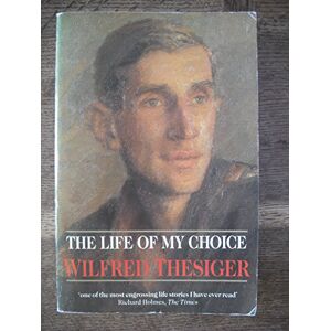 Thesiger, Wilfred The Life of My Choice Thesiger, Wilfred The Life of My Choice