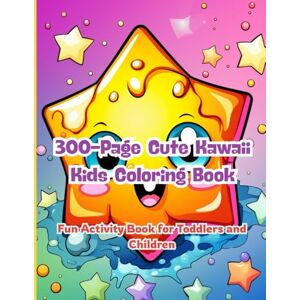 J. Sykes, Gary 300-Page Cute Kawaii Kids Coloring Book: Fun Activity Book for Toddlers and Children: Big Book of Kawaii Fun! 300 Pages of Happy Coloring for Toddlers, Preschoolers, and Young Kids J. Sykes, Gary 300-Page Cute Kawaii Kids Coloring Book: Fun Activity Book for Toddlers and Children: Big Book of Kawaii Fun! 300 Pages of Happy Coloring for Toddlers, Preschoolers, and Young Kids