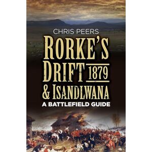 Peers, Chris Rorke's Drift & Isandlwana 1879: A Battlefield Guide Peers, Chris Rorke's Drift & Isandlwana 1879: A Battlefield Guide