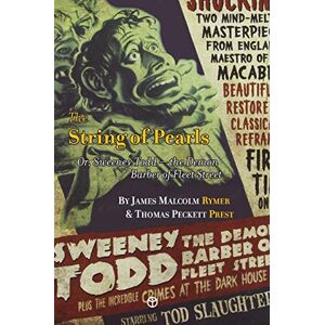 Rymer, James Malcolm The String of Pearls: Or, Sweeney Todd -- the Demon Barber of Fleet Street Rymer, James Malcolm The String of Pearls: Or, Sweeney Todd -- the Demon Barber of Fleet Street