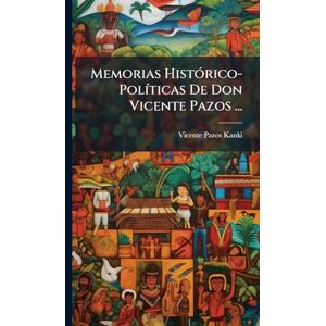 Kanki, Vicente Pazos Memorias HistÃ3rico-PolÃ-ticas De Don Vicente Pazos ... Kanki, Vicente Pazos Memorias HistÃ3rico-PolÃ-ticas De Don Vicente Pazos ...