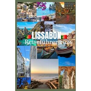 Davis, Jon LISSABON Reiseführer 2026: Entdecken Sie Lissabons Kultur, Essen, Festivals, historische Viertel und unvergessliche Abenteuer (Updated Low Budget 2026 Travel Guides) Davis, Jon LISSABON Reiseführer 2026: Entdecken Sie Lissabons Kultur, Essen, Festivals, historische Viertel und unvergessliche Abenteuer (Updated Low Budget 2026 Travel Guides)