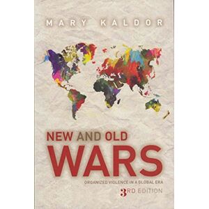 Kaldor, Mary New and Old Wars: Organised Violence in a Global Era, 3rd Edition Kaldor, Mary New and Old Wars: Organised Violence in a Global Era, 3rd Edition