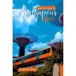 King, Cadet O. Guide de voyage de Singapour 2026: Il est un compagnon de voyage idéal pour étudier la culture, les attractions, les secrets locaux et une planification intelligente, pour une expérience sans effort. King, Cadet O. Guide de voyage de Singapour 2026: Il est un compagnon de voyage idéal pour étudier la culture, les attractions, les secrets locaux et une planification intelligente, pour une expérience sans effort.