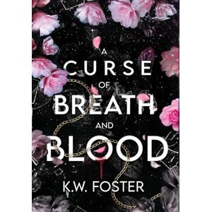 Foster, K W A Curse of Breath and Blood: The Mind Breaker Book 1 Foster, K W A Curse of Breath and Blood: The Mind Breaker Book 1