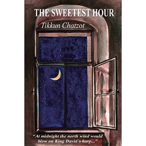 Greenbaum, Avraham The Sweetest Hour Tikkun Chatzot: Rebbe Nachman of Breslov on the "Midnight Lament Greenbaum, Avraham The Sweetest Hour Tikkun Chatzot: Rebbe Nachman of Breslov on the "Midnight Lament