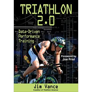 Vance, Jim S. Triathlon 2.0: Data-Driven Performance Training Vance, Jim S. Triathlon 2.0: Data-Driven Performance Training