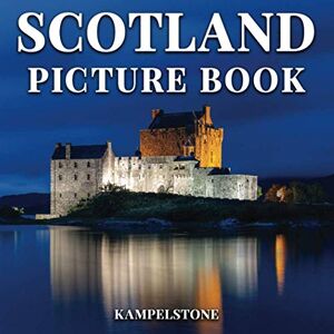 Kampelstone Scotland Picture Book: 100 Beautiful Images Great Book Gift or Coffee Table Travel Book Kampelstone Scotland Picture Book: 100 Beautiful Images Great Book Gift or Coffee Table Travel Book