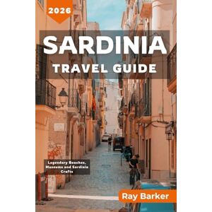 Barker SARDINIA TRAVEL GUIDE 2026: A Complete Guide to Exploring Beaches, Experiences, and Local Secrets of Italy’s Island Paradise (TerraVista Travels) Barker SARDINIA TRAVEL GUIDE 2026: A Complete Guide to Exploring Beaches, Experiences, and Local Secrets of Italy’s Island Paradise (TerraVista Travels)