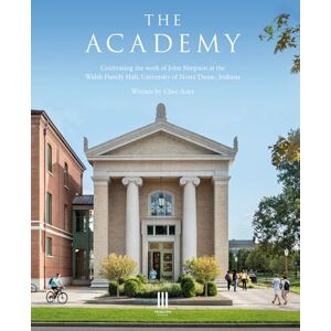 Aslet, Clive The Academy: Celebrating the work of John Simpson at the Walsh Family Hall, University of Notre Dame, Indiana. Aslet, Clive The Academy: Celebrating the work of John Simpson at the Walsh Family Hall, University of Notre Dame, Indiana.