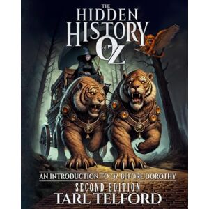Telford, Tarl The Hidden History of Oz: An Introduction to Oz Before Dorothy: Second Edition Telford, Tarl The Hidden History of Oz: An Introduction to Oz Before Dorothy: Second Edition