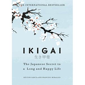 García, Héctor Ikigai: The Japanese secret to a long and happy life García, Héctor Ikigai: The Japanese secret to a long and happy life