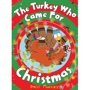 Murray, Becci The Turkey Who Came for Christmas Murray, Becci The Turkey Who Came for Christmas