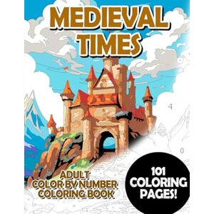 Korbee, Timo Medieval Times: Adult Color by Number Coloring Book for Relaxing and Mindfulness (Budget Adult Color by Number Coloring Books) Korbee, Timo Medieval Times: Adult Color by Number Coloring Book for Relaxing and Mindfulness (Budget Adult Color by Number Coloring Books)