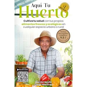 Navia, Ramón Aquí Tu Huerto: Cultiva tus propios alimentos frescos y ecológicos en cualquier espacio urbano Navia, Ramón Aquí Tu Huerto: Cultiva tus propios alimentos frescos y ecológicos en cualquier espacio urbano