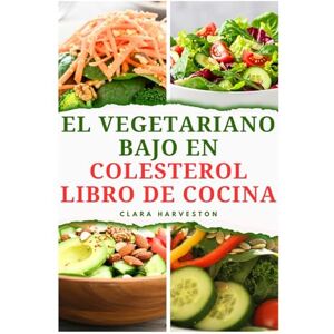 HARVESTON, CLARA EL VEGETARIANO BAJO EN COLESTEROL LIBRO DE COCINA: Deliciosas recetas bajas en grasa para mejorar las funciones cardíacas HARVESTON, CLARA EL VEGETARIANO BAJO EN COLESTEROL LIBRO DE COCINA: Deliciosas recetas bajas en grasa para mejorar las funciones cardíacas