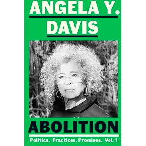 Davis, Angela Y. Abolition: Politics, Practices, Promises, Vol. 1 Davis, Angela Y. Abolition: Politics, Practices, Promises, Vol. 1