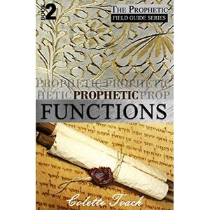 Toach, Colette Prophetic Functions: Operating Effectively as a Prophet: Volume 2 (The Prophetic Field Guide Series) Toach, Colette Prophetic Functions: Operating Effectively as a Prophet: Volume 2 (The Prophetic Field Guide Series)