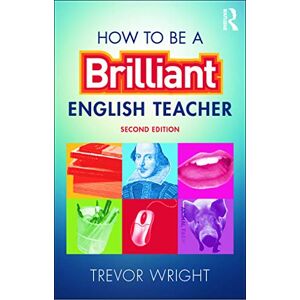 Wright, Trevor How to be a Brilliant English Teacher Wright, Trevor How to be a Brilliant English Teacher