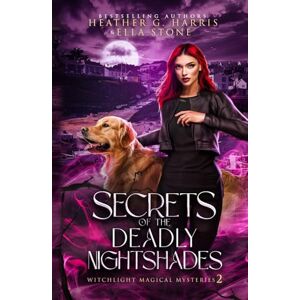 Harris, Heather G. Secrets of the Deadly Nightshades: An Urban Fantasy Novel: 2 (Witchlight Magical Mysteries) Harris, Heather G. Secrets of the Deadly Nightshades: An Urban Fantasy Novel: 2 (Witchlight Magical Mysteries)