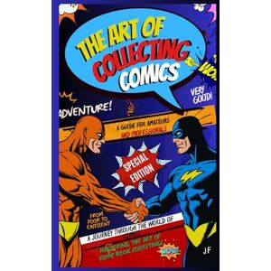 Fasano, Johnny The Art of Collecting Comics: Navigating the Comic Book Realm with Style and Savvy Fasano, Johnny The Art of Collecting Comics: Navigating the Comic Book Realm with Style and Savvy